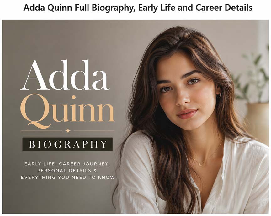 Adda Quinn Full Biography, Early Life and Career Details